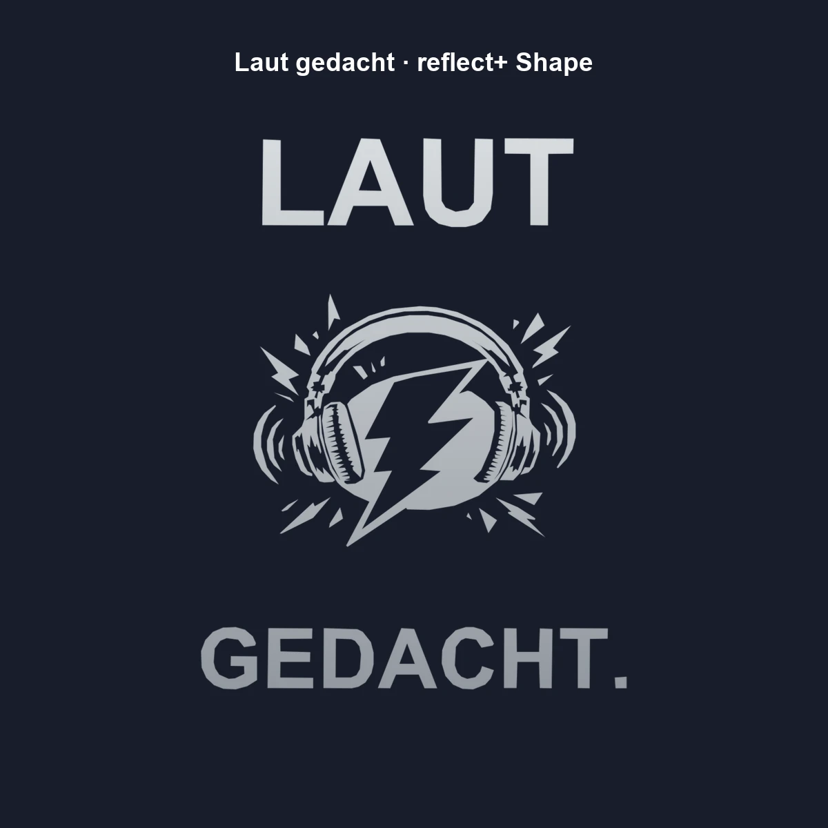 Laut gedacht Shape | reflect+ by Marketing-MV