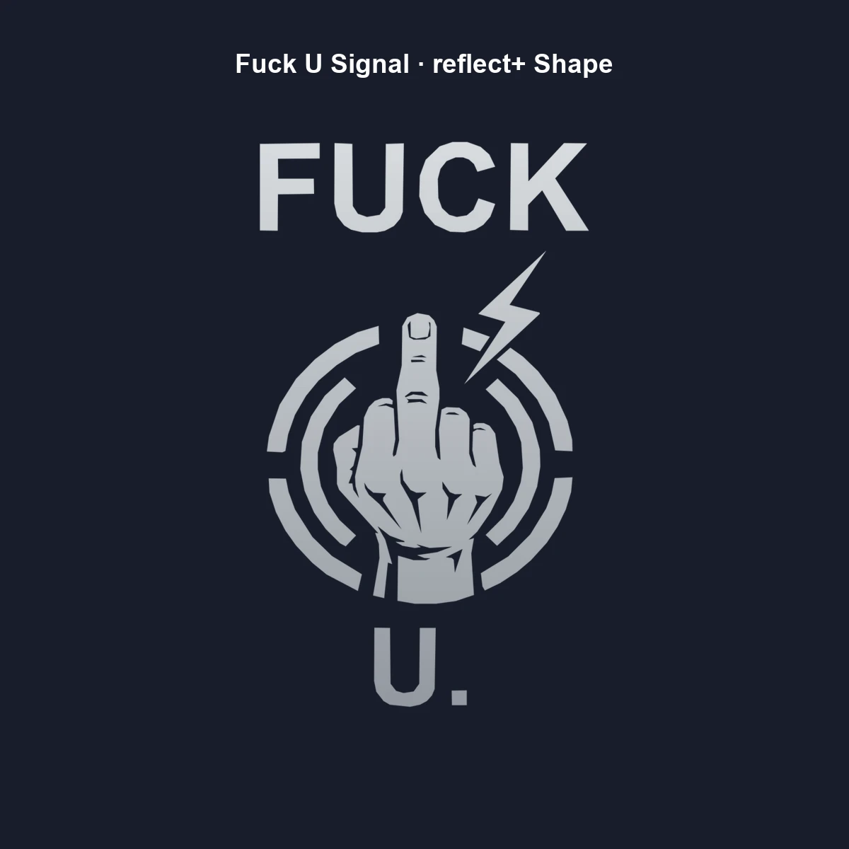 Fuck U Signal Shape | reflect+ by Marketing-MV